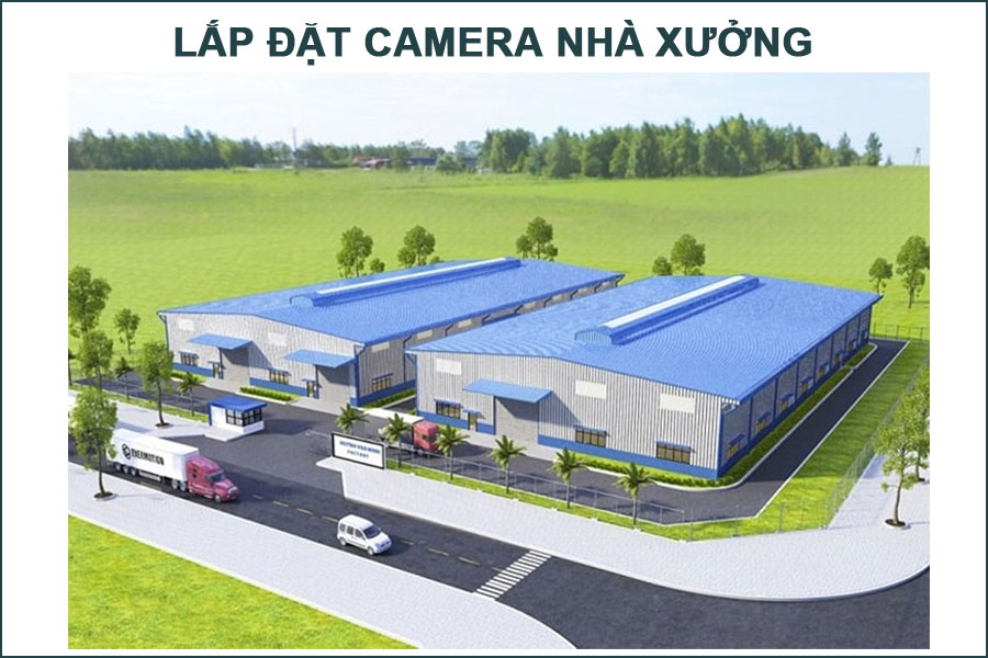 Lắp Đặt Camera Nhà Xưởng Uy Tín Chất Lượng Giá Rẻ